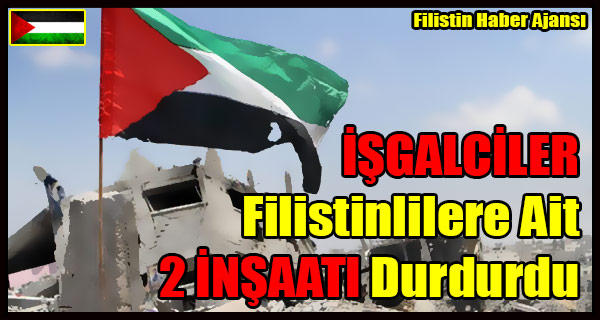 ISGALCILER Filistinlilere Ait 2 INSAATI Durdurdu