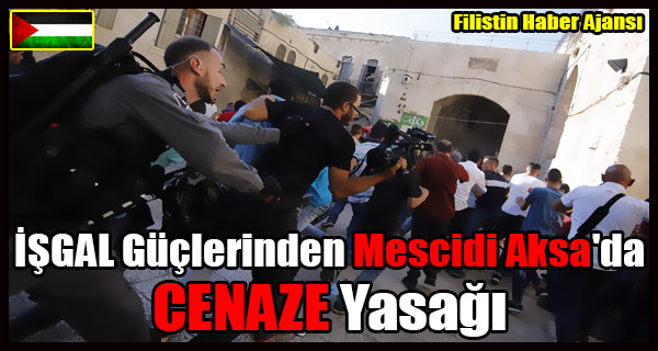 ISGALCILER Mescidi Aksa'ya CENAZE Girisini Engelledi