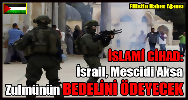 ISLAMI CIHAD- Israil Mescidi Aksa Icraatlarinin BEDELINI ODEYECEK