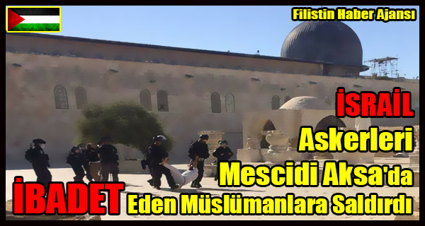 ISRAIL Askerleri Mescidi Aksa'da IBADET Eden Muslumanlara Saldirdi
