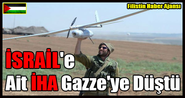 ISRAIL'e Ait IHA Gazze'ye Dustu