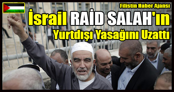 Israil RAID SALAH'in Yurtdisi Yasagini Uzatti