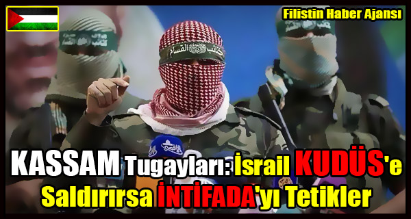 KASSAM Tugaylar- Israil KUDUS'e Saldirirsa INTIFADA'yi Tetikler