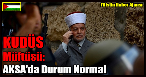 KUDUS Muftusu- AKSA'da Durum Normal