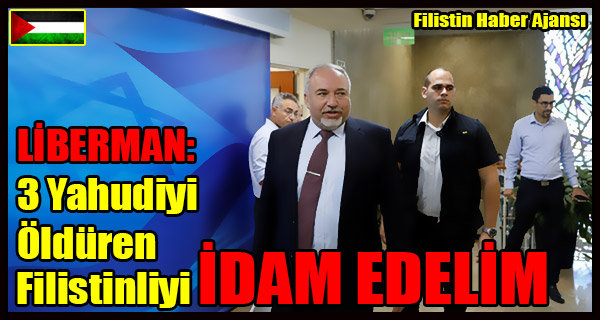 LIBERMAN- 3 Yahudiyi Olduren Filistinliyi IDAM EDELIM