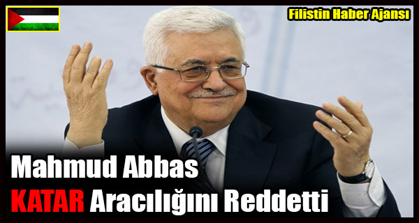 Mahmud Abbas KATAR Araciligini Reddetti