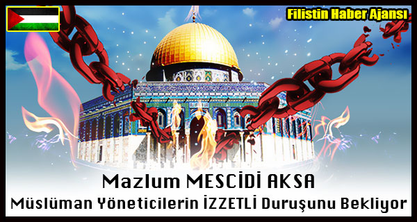 Mazlum MESCIDI AKSA Musluman Yoneticilerin IZZETLI Durusunu Bekliyor