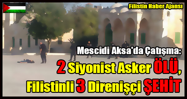 Mescidi Aksa Catisma- 2 Siyonist Asker OLU, Filistinli 3 Direnisci SEHIT