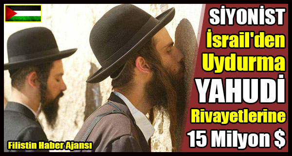 SIYONIST Israil'den YAHUDI Rivayetlerine 15 Milyon $