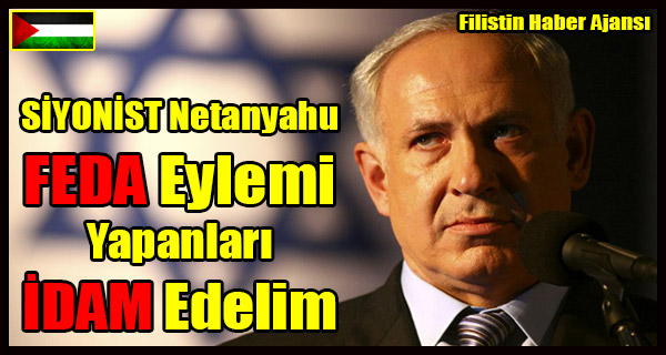 SIYONIST Netanyahu FEDA Eylemcilerini IDAM Edelim