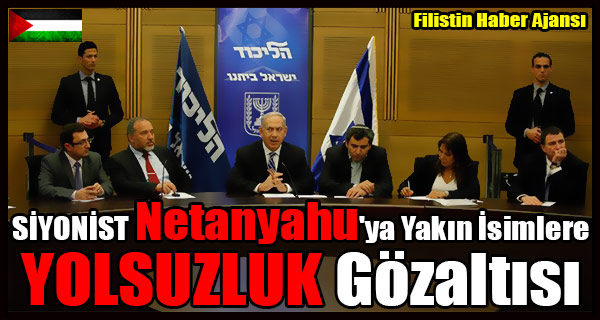 SIYONIST Netanyahu'ya Yakin Isimlere YOLSUZLUK Gozaltisi