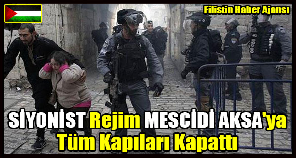 SIYONIST Rejim MESCIDI AKSA'ya Tum Kapilari Kapatti