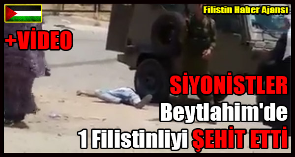 SIYONISTLER Beytlahim'de 1 Filistinliyi SEHIT ETTI