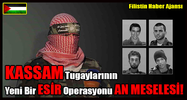 SIYONISTLER- KASSAM Tugaylarinin Yeni Bir ESIR Operasyonu AN MESELESI!