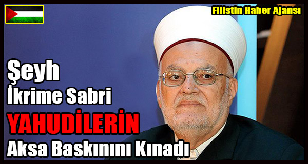 Seyh Ikrime Sabri YAHUDILERIN Aksa Baskinini Kinadi