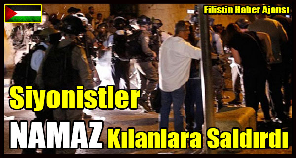 Siyonist Israil NAMAZ Kilanlara Salirdi