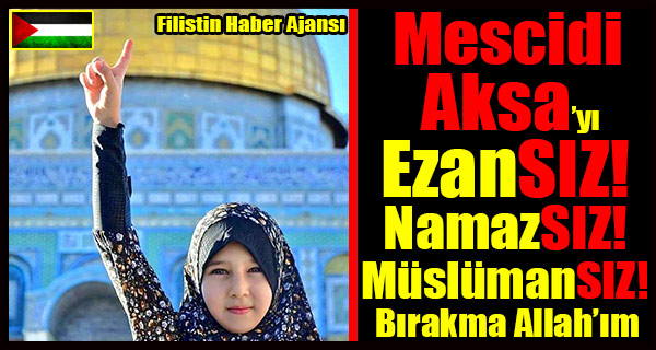 TASARIM- Mescidi Aksa'i Ezansiz Namazsiz Muslumansiz Birakma Allah'im