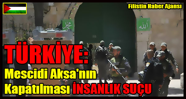 TURKIYE- Mescidi Aksa'nin Kapatilmasi INSANLIK SUCU