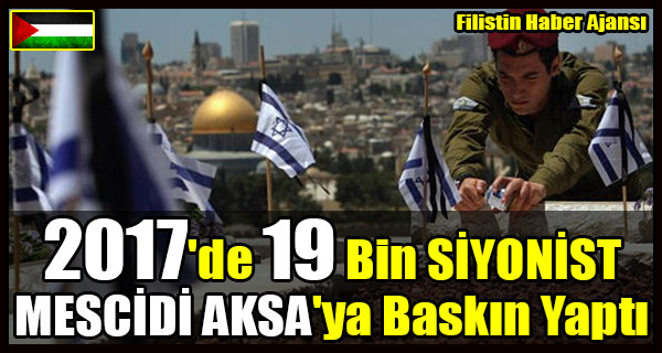 2017'de 19 Bin SIYONIST Yahudi MESCIDI AKSA'ya Baskin Yapti