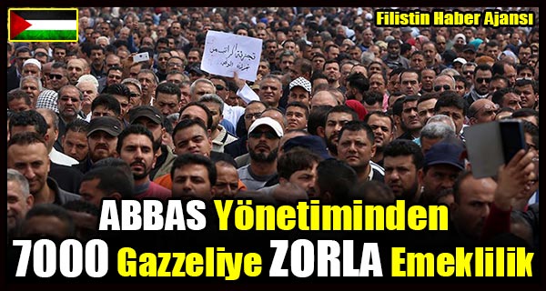 ABBAS Yonetiminden 7000 Gazzeliye ZORLA EMEKLILIK