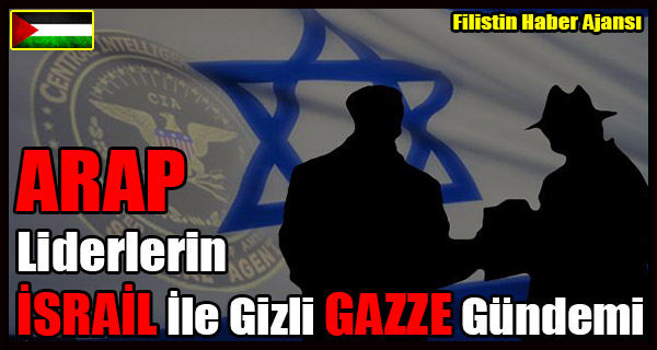 ARAP Liderlerin ISRAIL Ile Gizli GAZZE Gundemi