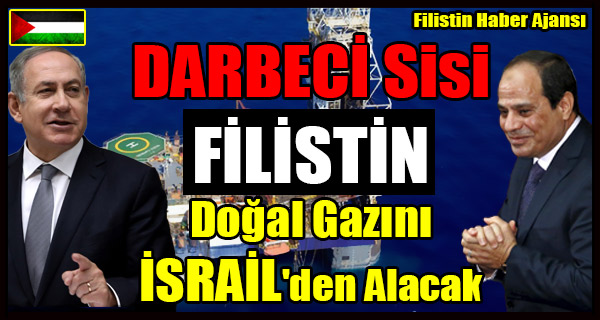DARBECI Sisi FILISTIN Dogal Gazi ISRAIL'den Alacak