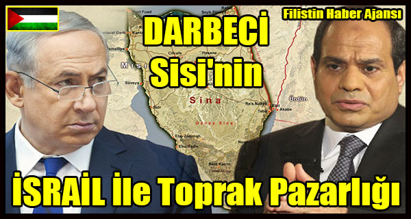 DARBECI Sisi'nin ISRAIL Ile Toprak Pazarligi
