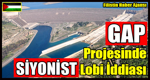 GAP Projesinde SIYONIST Lobi Iddiasi