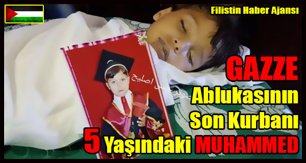 GAZZE Ablukasinin Son Kurbani 5 Yasindaki MUHAMMED