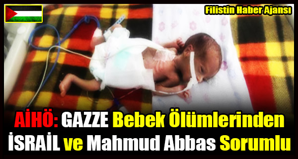 'GAZZE Bebek Olumlerinden ISRAIL ve Mahmud Abbas Sorumlu'