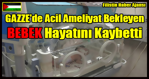 GAZZE'de Acil Ameliyat Bekleyen BEBEK Hayatini Kaybetti