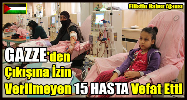 GAZZE'den Cikisina Izin Verilmeyen 15 HASTA Vefat Etti