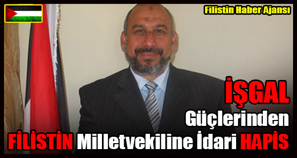 ISGAL Guclerinden FILISTIN Milletvekiline Idari HAPIS