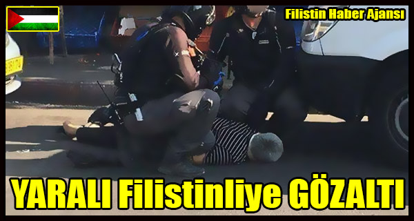 Isgalcilerden YARALI Filistinliye GOZALTI
