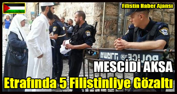 MESCIDI AKSA Etrafinda 5 Filistinliye Gozalti
