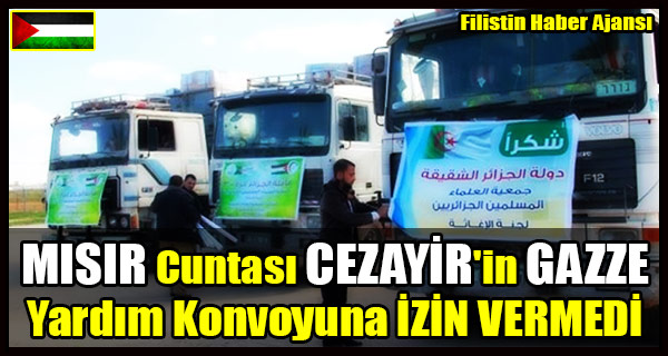 MISIR Cuntasi CEZAYIR'in GAZZE Yardim Konvoyuna IZIN VERMEDI