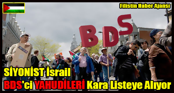 SIYONIST Israil BDS'ci YAHUDILERI Kara Listeye Aliyor