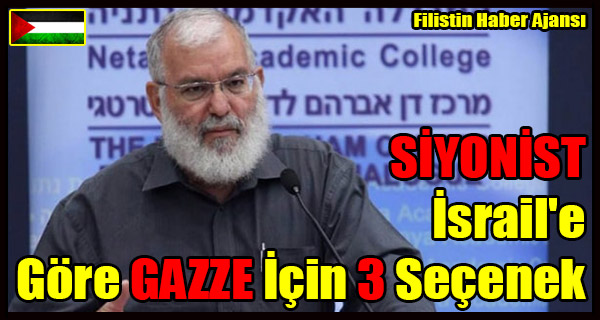 SIYONIST Israil'e Gore GAZZE Icin 3 Secenek