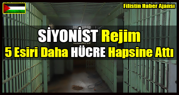 SIYONIST Rejim 5 Esiri Daha HUCRE Hapsine Atti