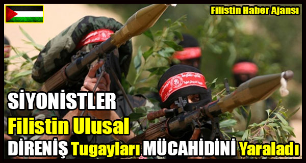SIYONISTLER Ulusal DIRENIS Tugaylari MUCAHIDINI Yaraladi