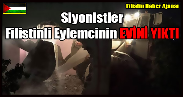 Siyonistler Filistinli Eylemcinin Evini YIKTI