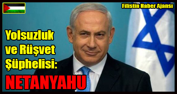 Yolsuzluk ve Rusvet Suphelisi- NETANYAHU