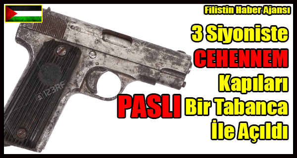 3 Siyoniste CEHENNEM Kapilari PASLI Tabanca Ile Acildi