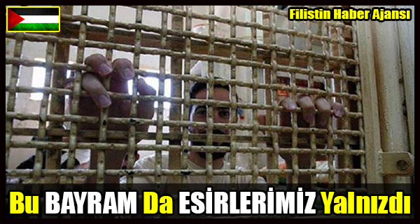 Bir BAYRAM Daha ESIRLER Yalnizdi