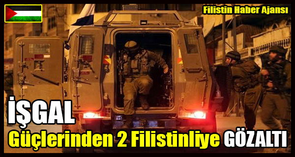 ISGAL Guclerinden 2 Filistinliye GOZALTI