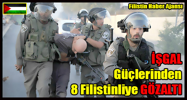 ISGAL Guclerinden 8 Filistinliye GOZALTI