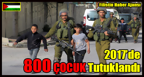 ISRAIL 2017 Yilinda 800 COCUK Tutukladi