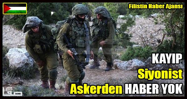 KAYIP Siyonist Askerden HABER YOK