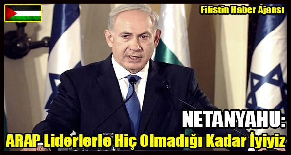 NETANYAHU- ARAP Devletleriyle Hic Olmadigi Kadar Iyiyiz