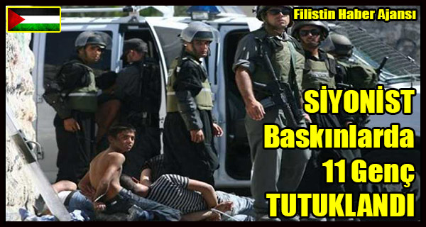 SIYONIST Baskinlarda 11 Genc TUTUKLANDI